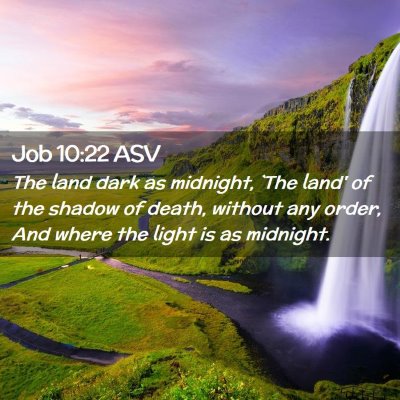 Picture 02 - Job 10:22 ASV - The land dark as midnight, `The land' of the - Bible Verse Picture