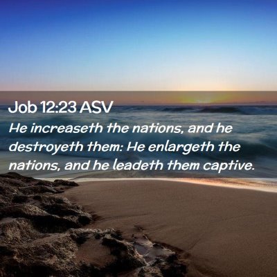 Picture 02 - Job 12:23 ASV - He increaseth the nations, and he destroyeth - Bible Verse Picture