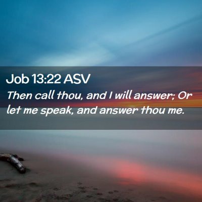 Picture 02 - Job 13:22 ASV - Then call thou, and I will answer; Or let me - Bible Verse Picture
