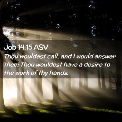 Picture 02 - Job 14:15 ASV - Thou wouldest call, and I would answer thee: Thou - Bible Verse Picture