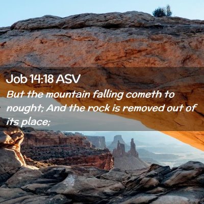 Picture 02 - Job 14:18 ASV - But the mountain falling cometh to nought; And - Bible Verse Picture