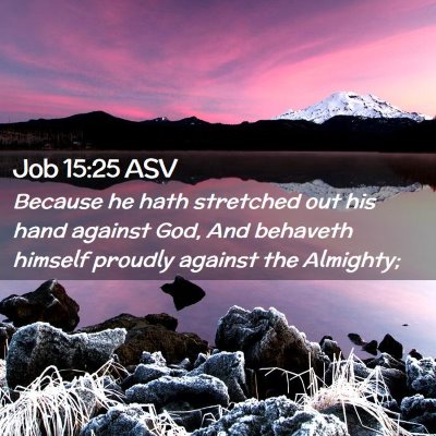 Picture 02 - Job 15:25 ASV - Because he hath stretched out his hand against - Bible Verse Picture