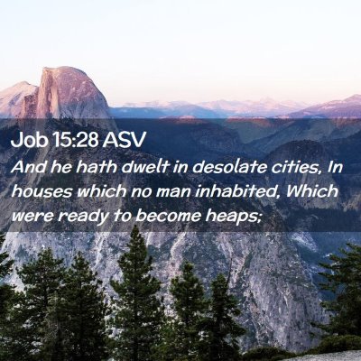 Picture 02 - Job 15:28 ASV - And he hath dwelt in desolate cities, In houses - Bible Verse Picture