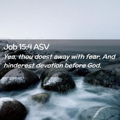 Picture 02 - Job 15:4 ASV - Yea, thou doest away with fear, And hinderest - Bible Verse Picture