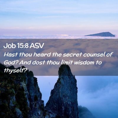 Picture 02 - Job 15:8 ASV - Hast thou heard the secret counsel of God? And - Bible Verse Picture