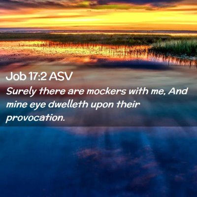 Picture 02 - Job 17:2 ASV - Surely there are mockers with me, And mine eye - Bible Verse Picture