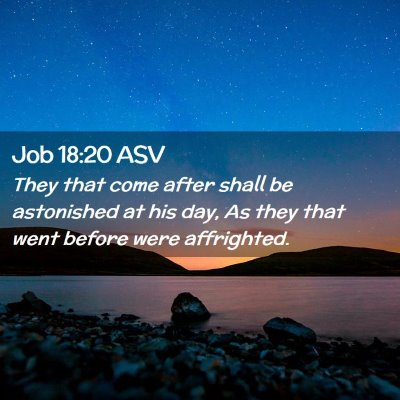 Picture 02 - Job 18:20 ASV - They that come after shall be astonished at his - Bible Verse Picture