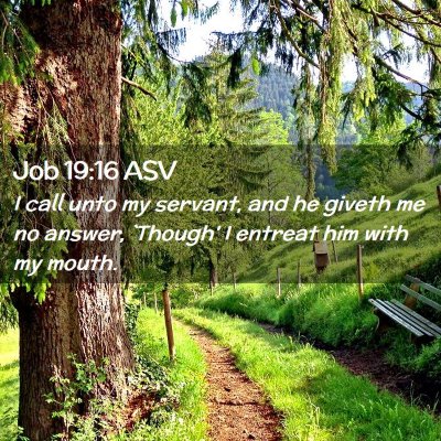Picture 02 - Job 19:16 ASV - I call unto my servant, and he giveth me no - Bible Verse Picture