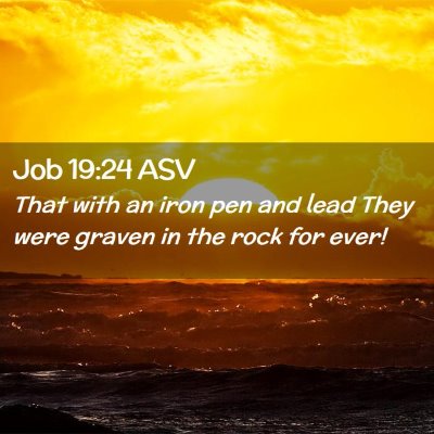 Picture 02 - Job 19:24 ASV - That with an iron pen and lead They were graven - Bible Verse Picture