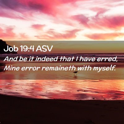 Picture 02 - Job 19:4 ASV - And be it indeed that I have erred, Mine error - Bible Verse Picture