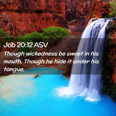 Picture 02 - Job 20:12 ASV - Though wickedness be sweet in his mouth, Though - Bible Verse Picture