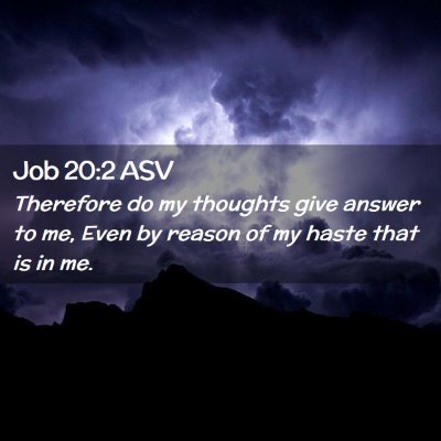 Picture 02 - Job 20:2 ASV - Therefore do my thoughts give answer to me, Even - Bible Verse Picture
