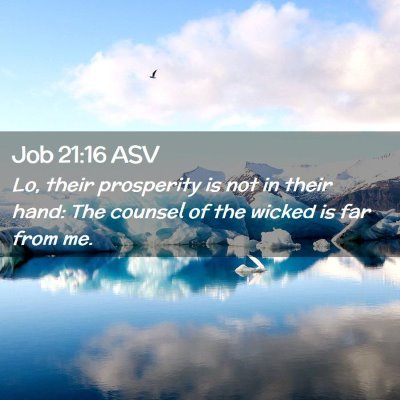 Picture 02 - Job 21:16 ASV - Lo, their prosperity is not in their hand: The - Bible Verse Picture