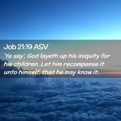 Picture 02 - Job 21:19 ASV - `Ye say', God layeth up his iniquity for his - Bible Verse Picture
