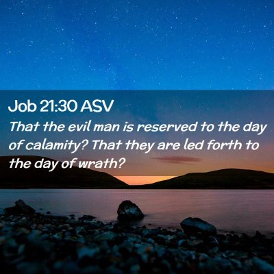 Picture 02 - Job 21:30 ASV - That the evil man is reserved to the day of - Bible Verse Picture