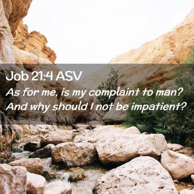 Picture 02 - Job 21:4 ASV - As for me, is my complaint to man? And why should - Bible Verse Picture