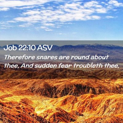 Picture 02 - Job 22:10 ASV - Therefore snares are round about thee, And sudden - Bible Verse Picture
