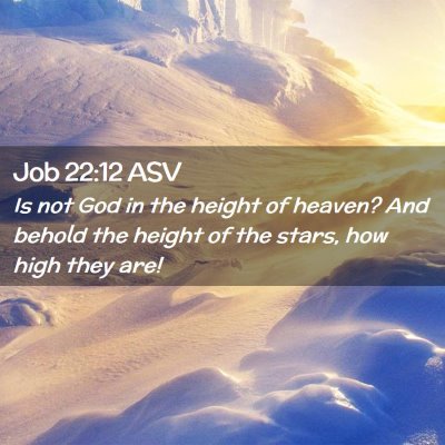 Picture 02 - Job 22:12 ASV - Is not God in the height of heaven? And behold - Bible Verse Picture