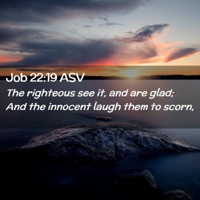 Picture 02 - Job 22:19 ASV - The righteous see it, and are glad; And the - Bible Verse Picture