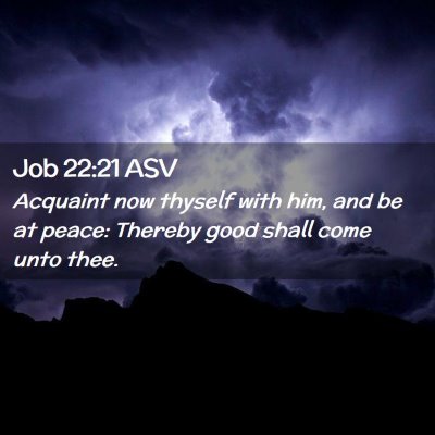 Picture 02 - Job 22:21 ASV - Acquaint now thyself with him, and be at peace: - Bible Verse Picture