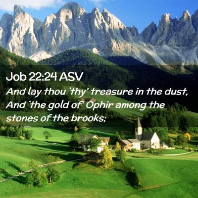Picture 02 - Job 22:24 ASV - And lay thou `thy' treasure in the dust, And `the - Bible Verse Picture