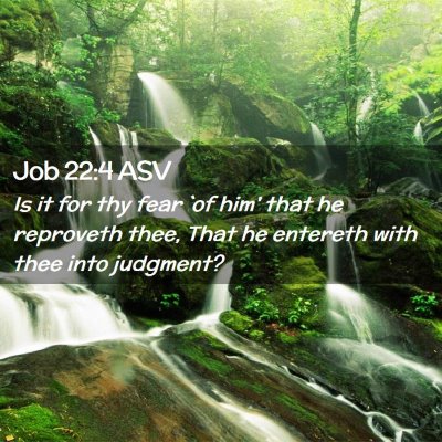 Picture 02 - Job 22:4 ASV - Is it for thy fear `of him' that he reproveth - Bible Verse Picture