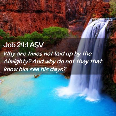 Picture 02 - Job 24:1 ASV - Why are times not laid up by the Almighty? And - Bible Verse Picture
