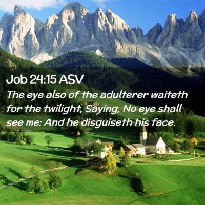 Picture 02 - Job 24:15 ASV - The eye also of the adulterer waiteth for the - Bible Verse Picture