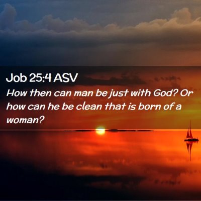 Picture 02 - Job 25:4 ASV - How then can man be just with God? Or how can he - Bible Verse Picture