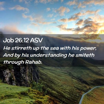 Picture 02 - Job 26:12 ASV - He stirreth up the sea with his power, And by his - Bible Verse Picture