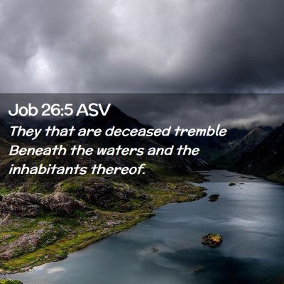 Picture 02 - Job 26:5 ASV - They that are deceased tremble Beneath the waters - Bible Verse Picture