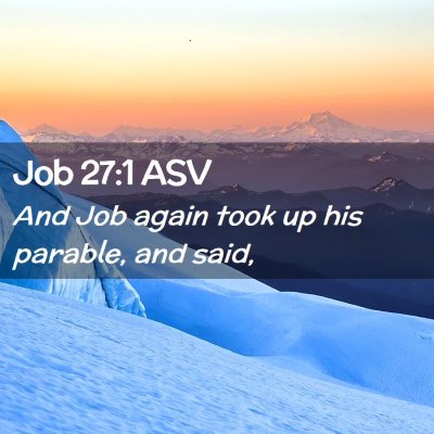 Picture 02 - Job 27:1 ASV - And Job again took up his parable, and - Bible Verse Picture