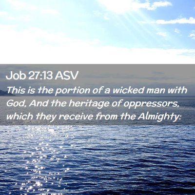Picture 02 - Job 27:13 ASV - This is the portion of a wicked man with God, And - Bible Verse Picture