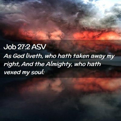 Picture 02 - Job 27:2 ASV - As God liveth, who hath taken away my right, And - Bible Verse Picture