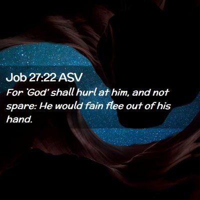 Picture 02 - Job 27:22 ASV - For `God' shall hurl at him, and not spare: He - Bible Verse Picture
