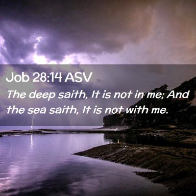 Picture 02 - Job 28:14 ASV - The deep saith, It is not in me; And the sea - Bible Verse Picture
