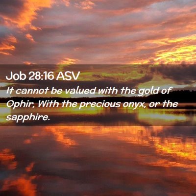 Picture 02 - Job 28:16 ASV - It cannot be valued with the gold of Ophir, With - Bible Verse Picture
