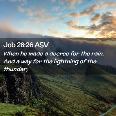 Picture 02 - Job 28:26 ASV - When he made a decree for the rain, And a way for - Bible Verse Picture