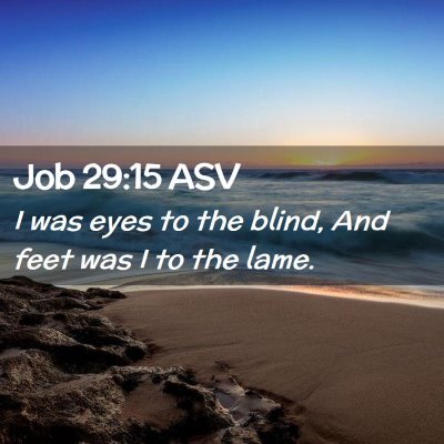 Picture 02 - Job 29:15 ASV - I was eyes to the blind, And feet was I to the - Bible Verse Picture