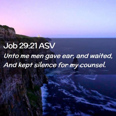 Picture 02 - Job 29:21 ASV - Unto me men gave ear, and waited, And kept - Bible Verse Picture