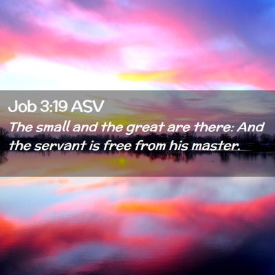 Picture 02 - Job 3:19 ASV - The small and the great are there: And the - Bible Verse Picture