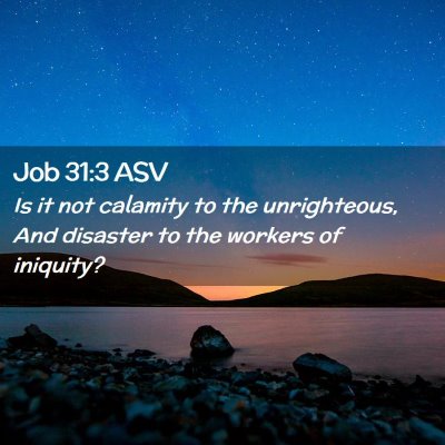 Picture 02 - Job 31:3 ASV - Is it not calamity to the unrighteous, And - Bible Verse Picture