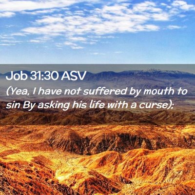 Picture 02 - Job 31:30 ASV - (Yea, I have not suffered by mouth to sin By - Bible Verse Picture
