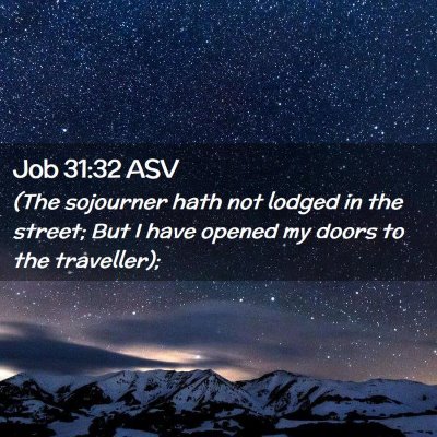 Picture 02 - Job 31:32 ASV - (The sojourner hath not lodged in the street; But - Bible Verse Picture