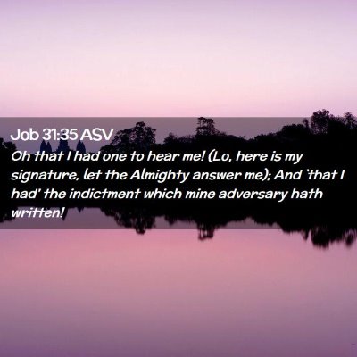 Picture 02 - Job 31:35 ASV - Oh that I had one to hear me! (Lo, here is my - Bible Verse Picture