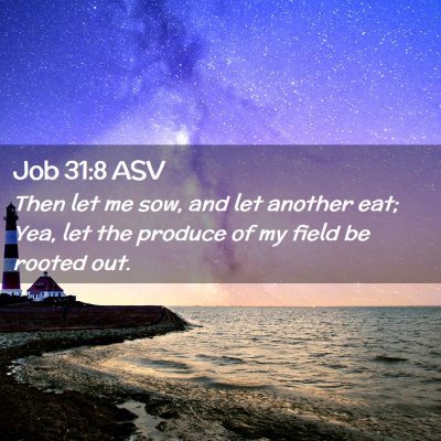Picture 02 - Job 31:8 ASV - Then let me sow, and let another eat; Yea, let - Bible Verse Picture