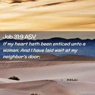 Picture 02 - Job 31:9 ASV - If my heart hath been enticed unto a woman, And I - Bible Verse Picture