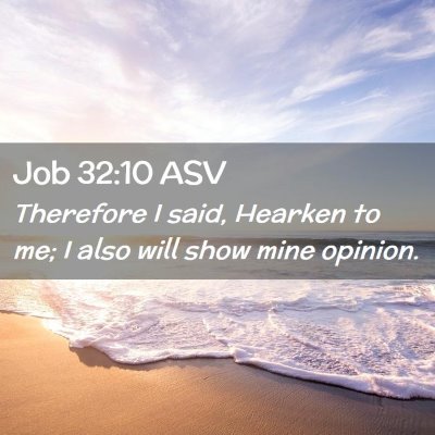 Picture 02 - Job 32:10 ASV - Therefore I said, Hearken to me; I also will show - Bible Verse Picture