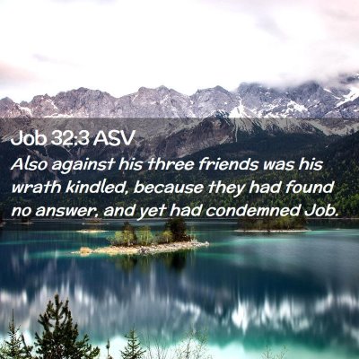 Picture 02 - Job 32:3 ASV - Also against his three friends was his wrath - Bible Verse Picture