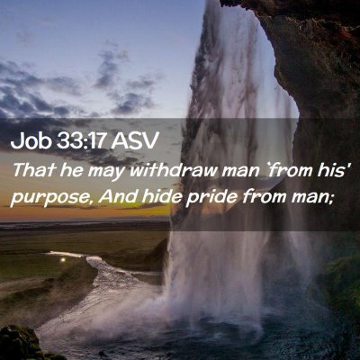 Picture 02 - Job 33:17 ASV - That he may withdraw man `from his' purpose, And - Bible Verse Picture